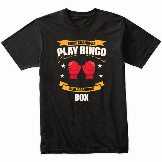Some Grandpas Play Bingo Real Grandpas Box Funny T-Shirt