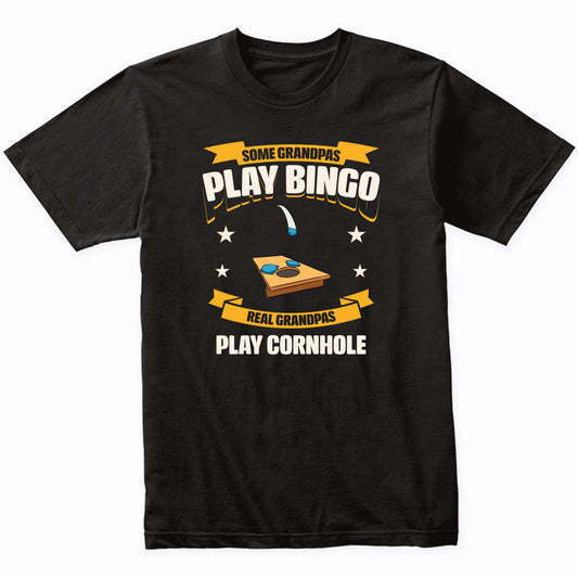 Some Grandpas Play Bingo Real Grandpas Play Cornhole Funny T-Shirt