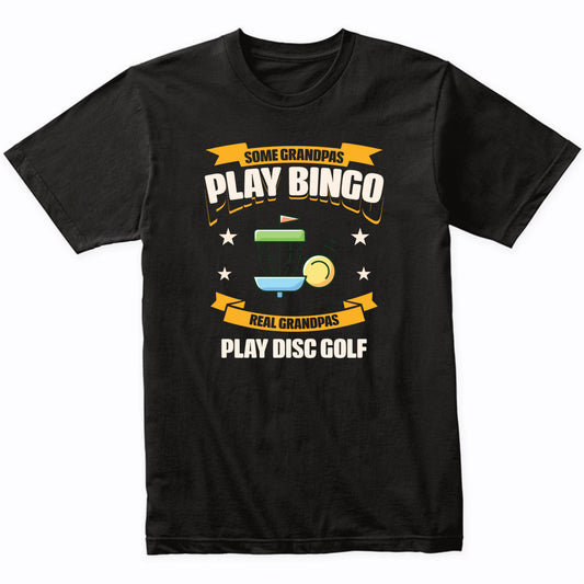 Some Grandpas Play Bingo Real Grandpas Play Disc Golf Funny T-Shirt