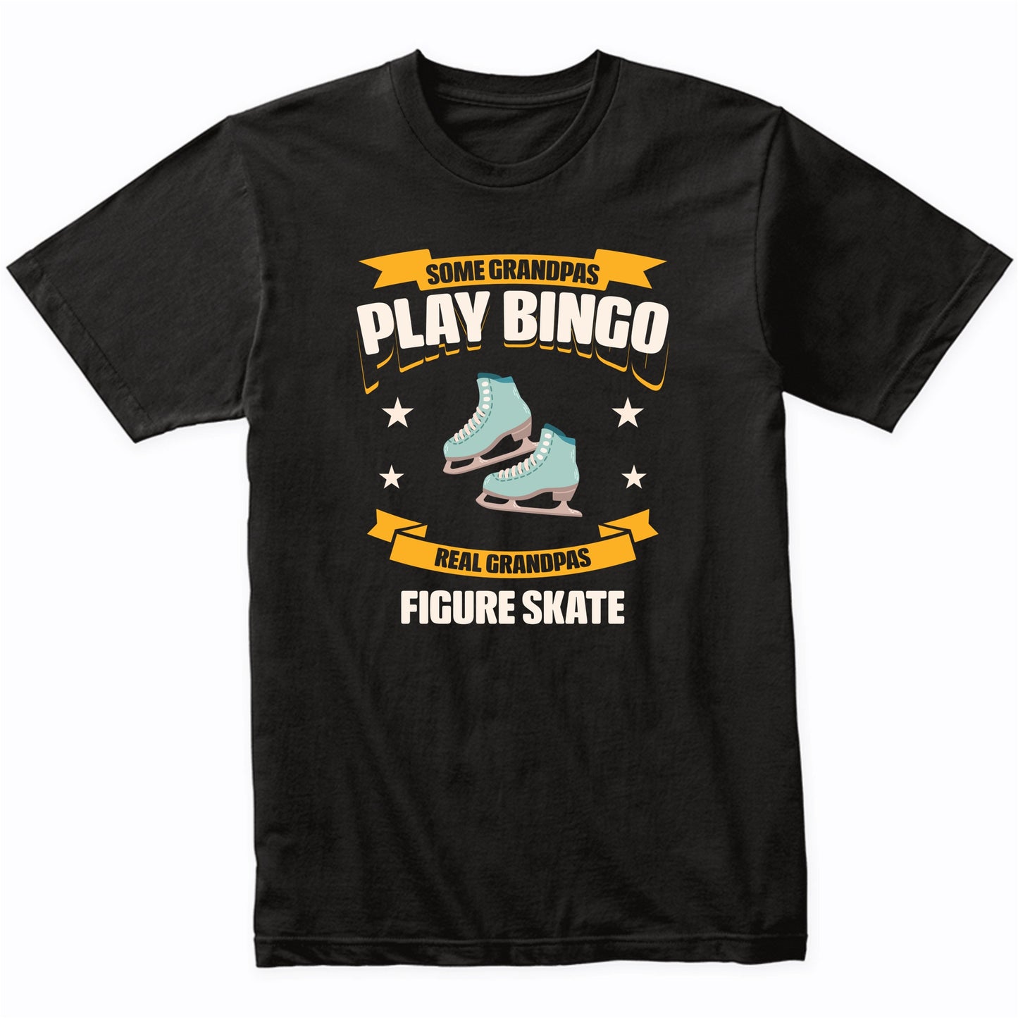 Some Grandpas Play Bingo Real Grandpas Figure Skate Funny T-Shirt