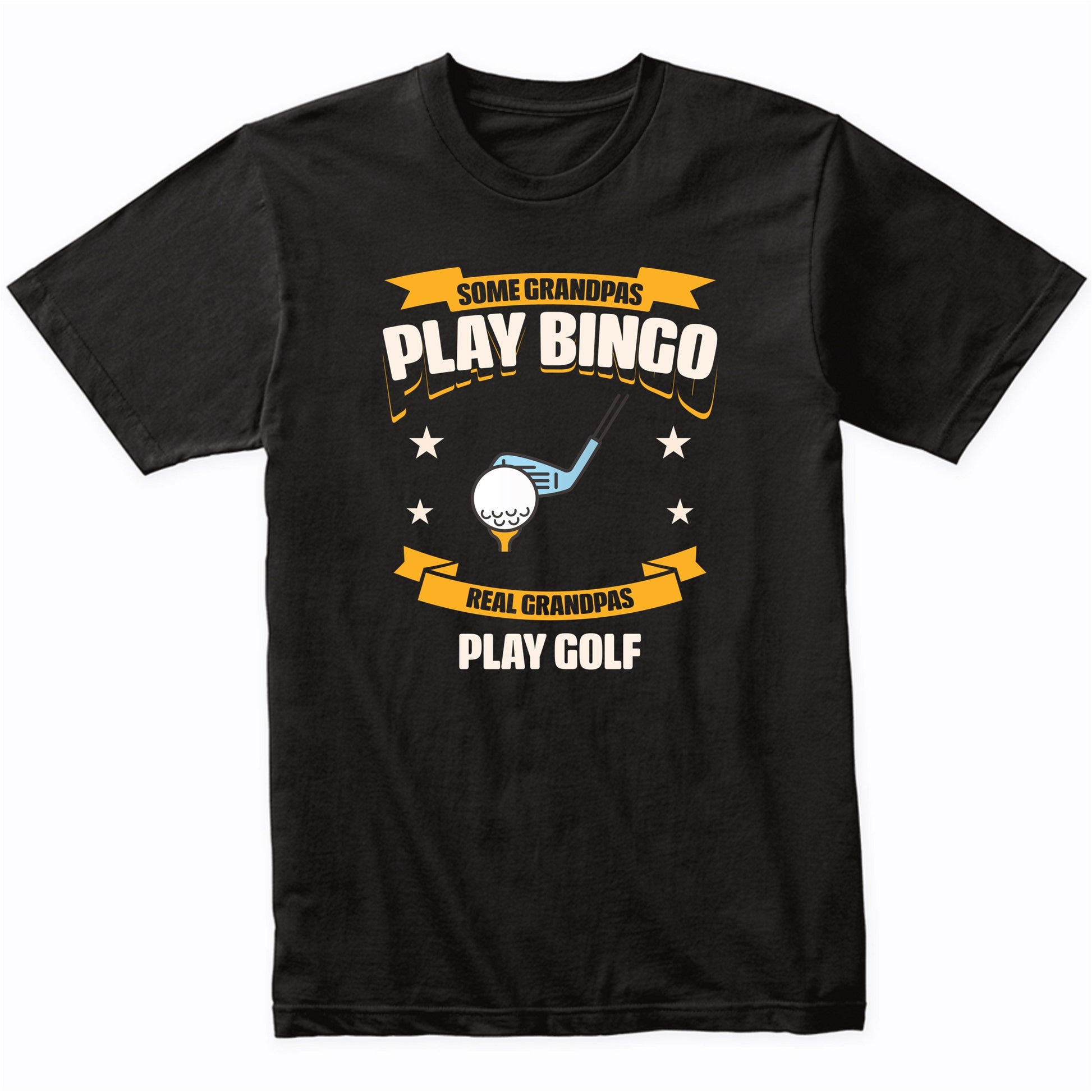 Some Grandpas Play Bingo Real Grandpas Play Golf Funny T-Shirt