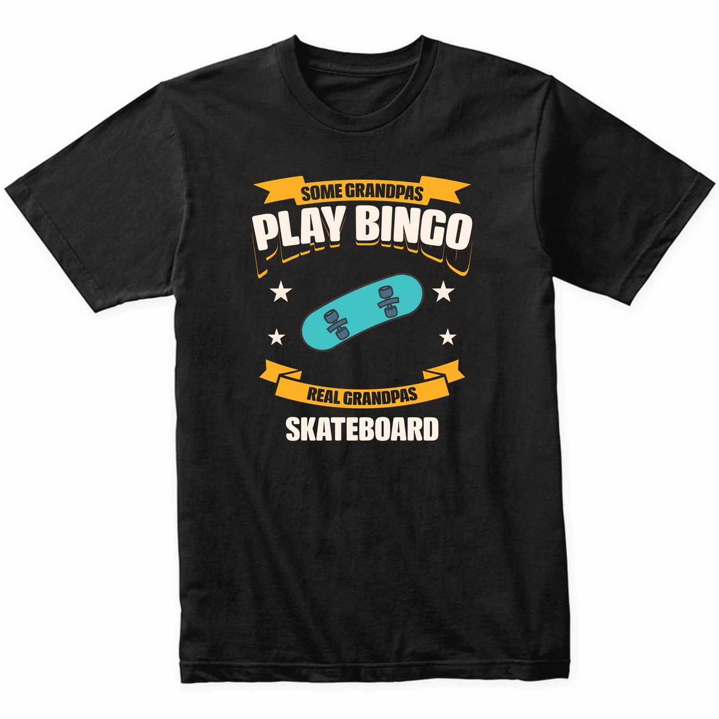 Some Grandpas Play Bingo Real Grandpas Skateboard Funny T-Shirt