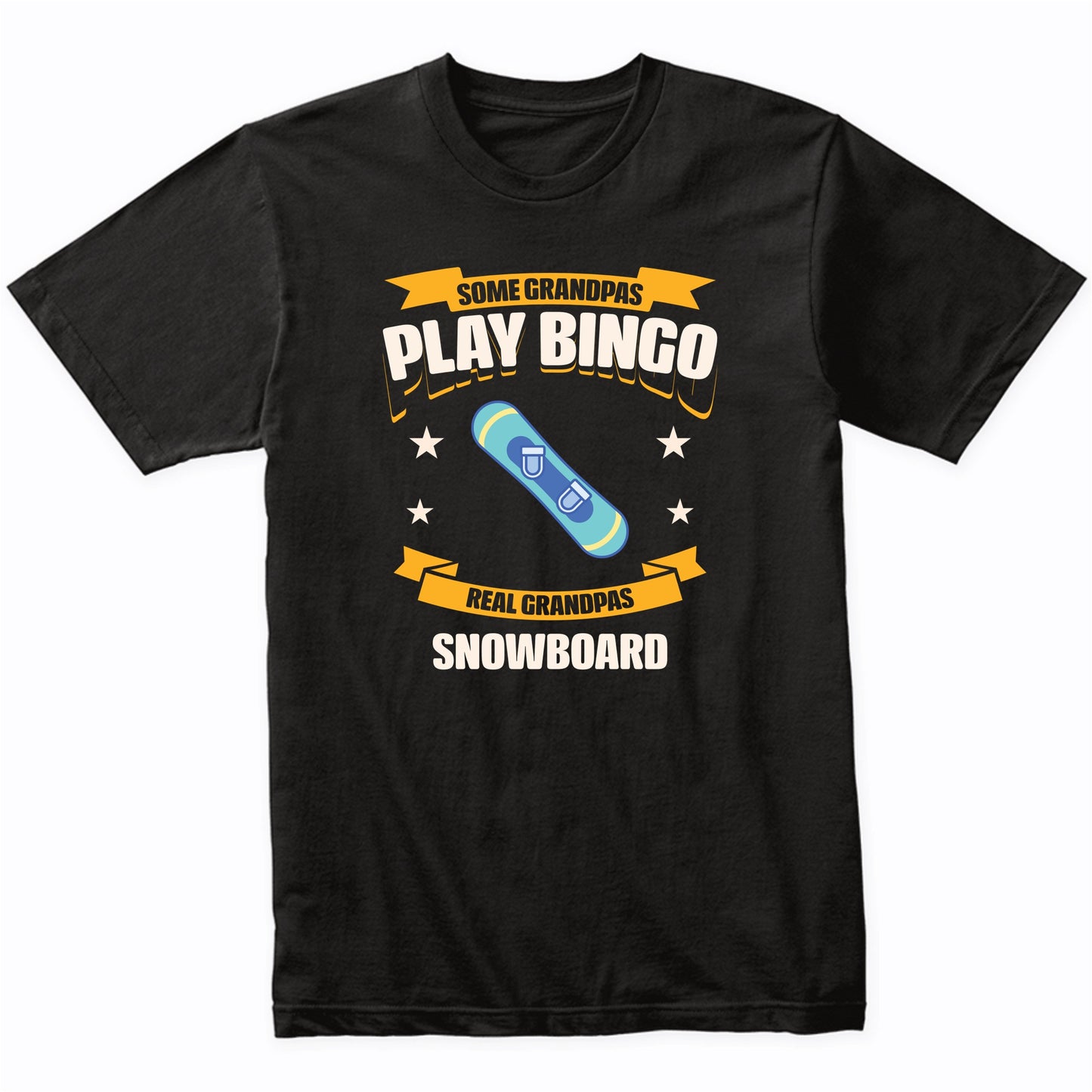 Some Grandpas Play Bingo Real Grandpas Snowboard Funny T-Shirt