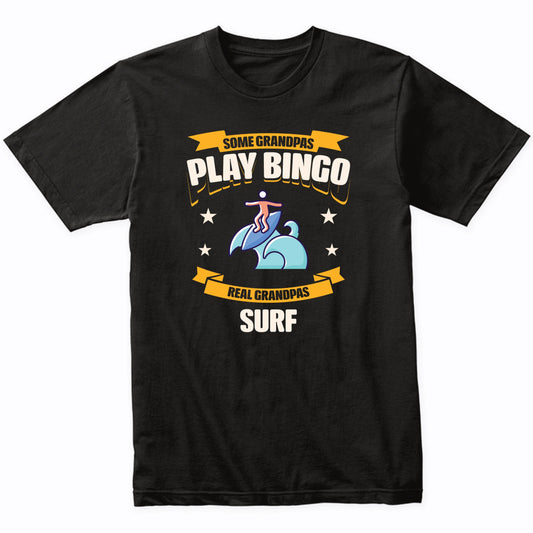 Some Grandpas Play Bingo Real Grandpas Surf Funny T-Shirt