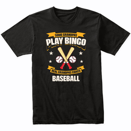 Some Grandpas Play Bingo Real Grandpas Coach Baseball Funny T-Shirt