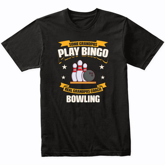 Some Grandpas Play Bingo Real Grandpas Coach Bowling Funny T-Shirt
