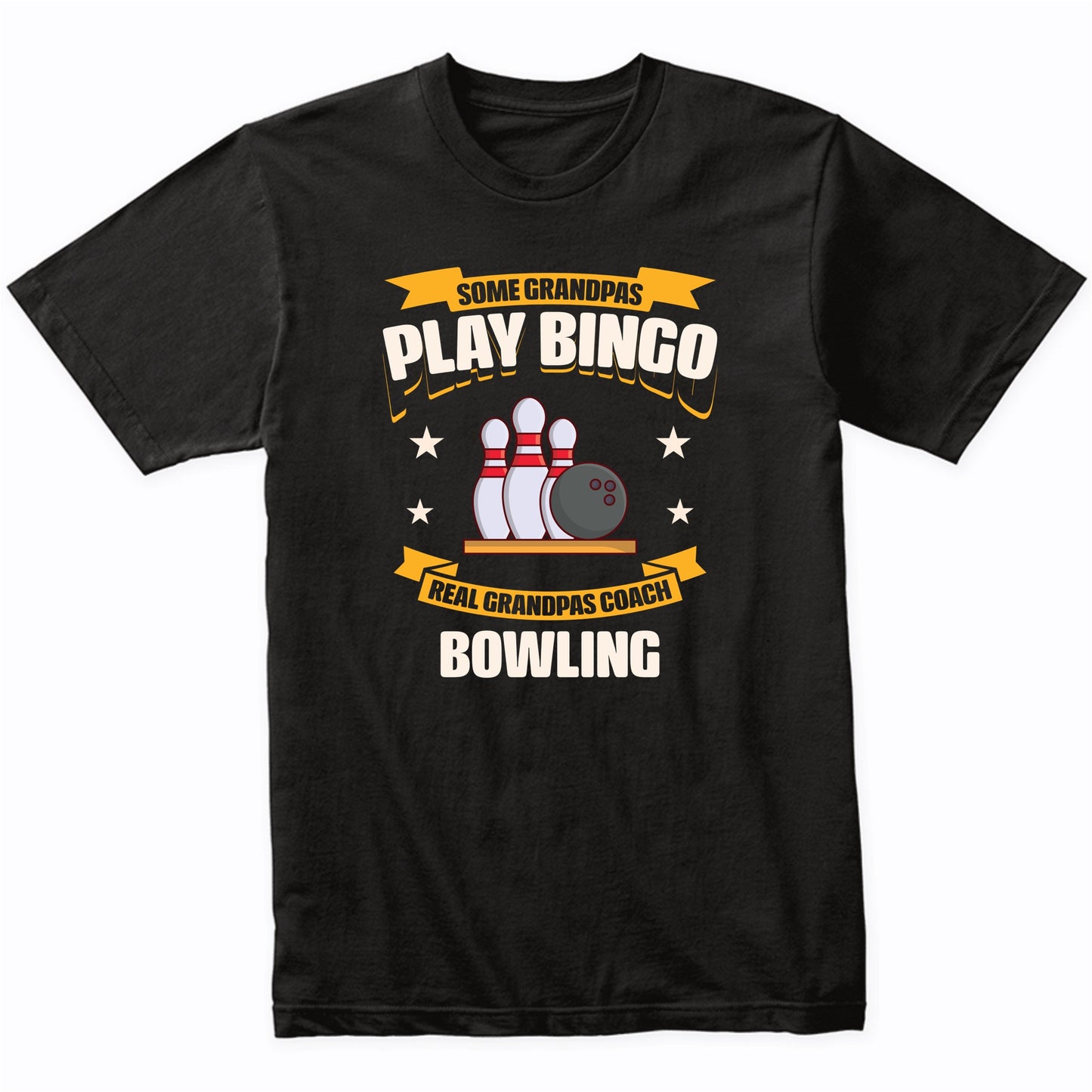 Some Grandpas Play Bingo Real Grandpas Coach Bowling Funny T-Shirt
