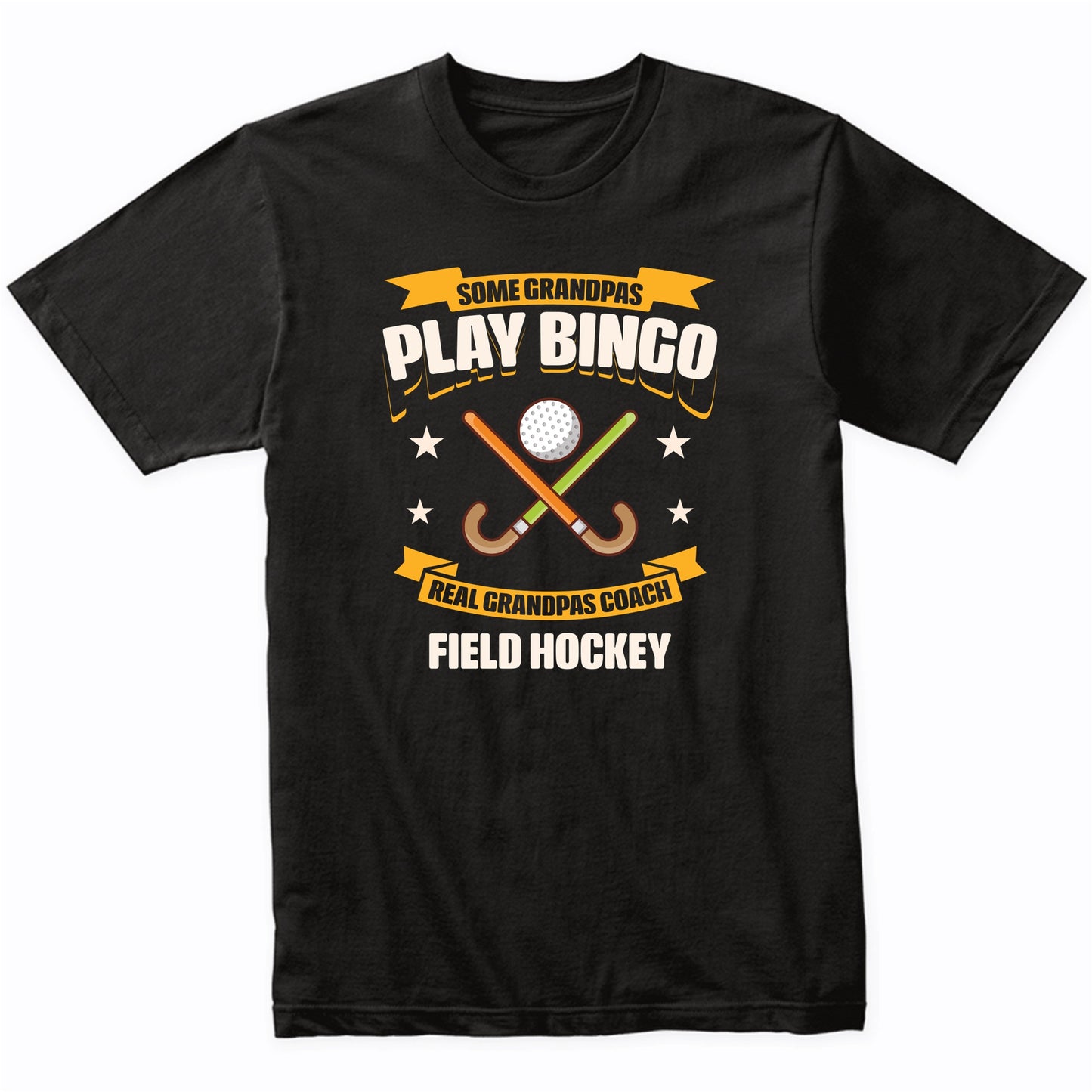 Some Grandpas Play Bingo Real Grandpas Coach Field Hockey Funny T-Shirt