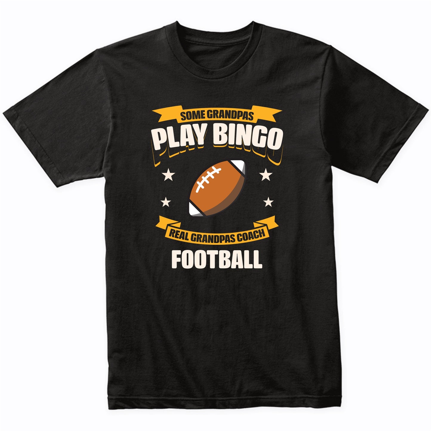 Some Grandpas Play Bingo Real Grandpas Coach Football Funny T-Shirt