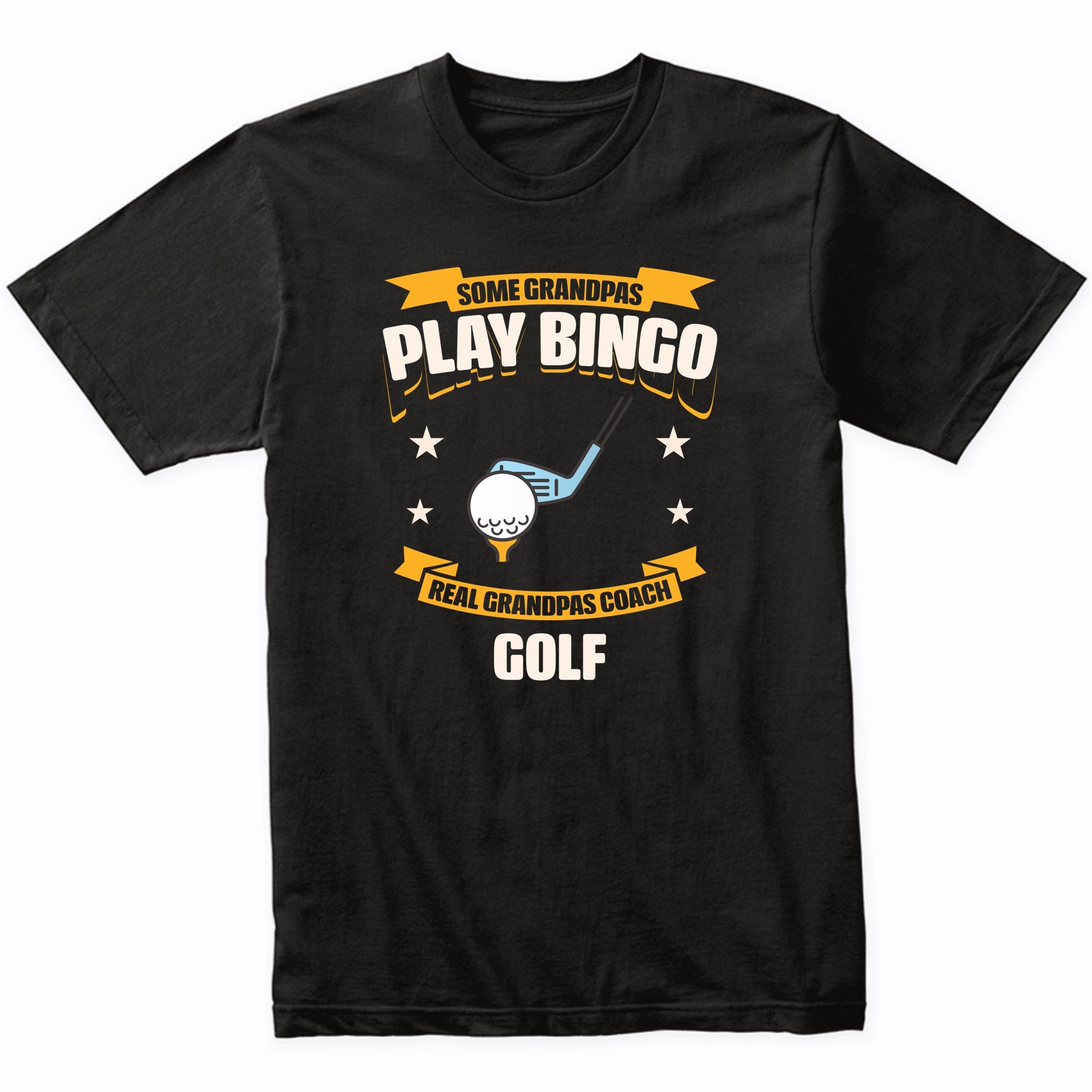 Some Grandpas Play Bingo Real Grandpas Coach Golf Funny T-Shirt