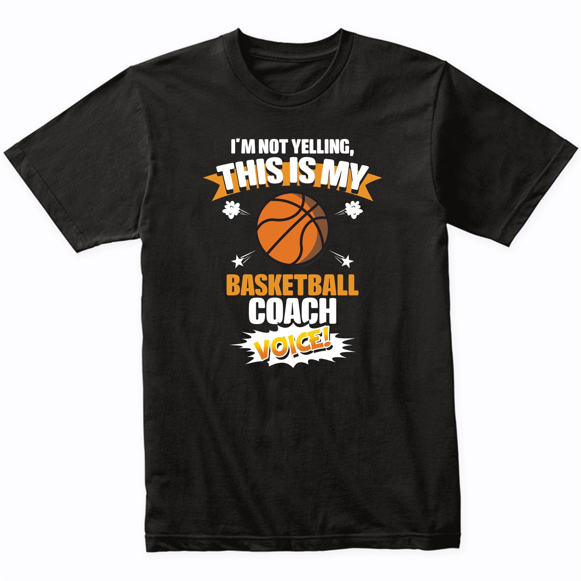 I'm Not Yelling This Is My Basketball Coach Voice Funny T-Shirt