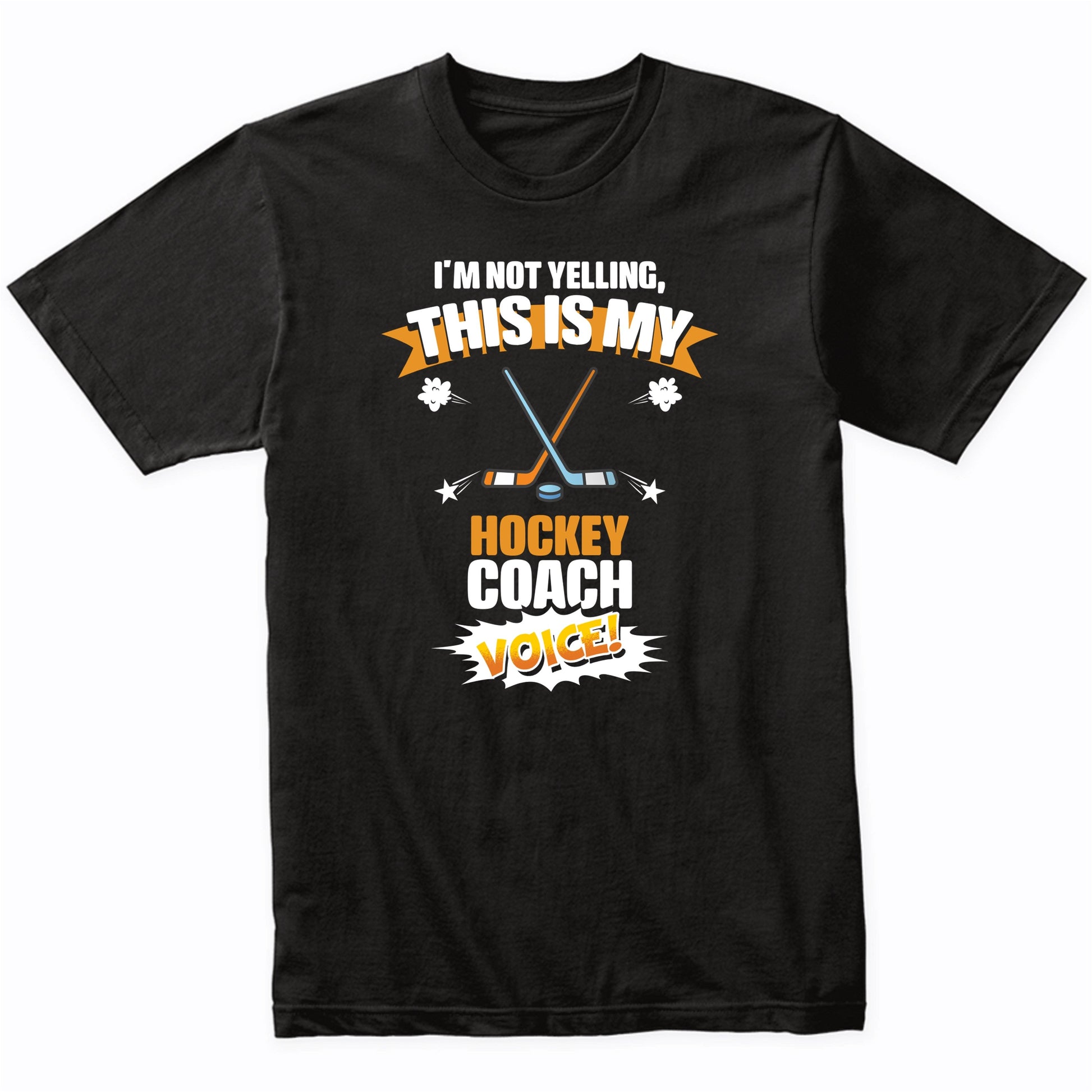 I'm Not Yelling This Is My Hockey Coach Voice Funny T-Shirt