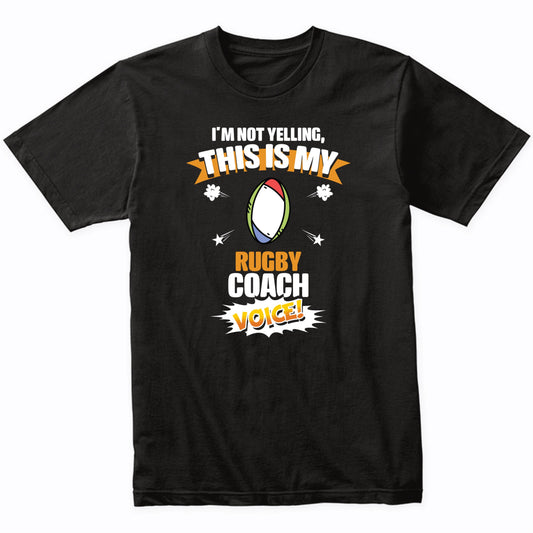 I'm Not Yelling This Is My Rugby Coach Voice Funny T-Shirt
