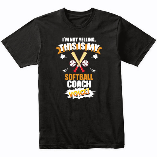 I'm Not Yelling This Is My Softball Coach Voice Funny T-Shirt