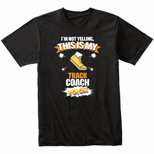 I'm Not Yelling This Is My Track Coach Voice Funny T-Shirt