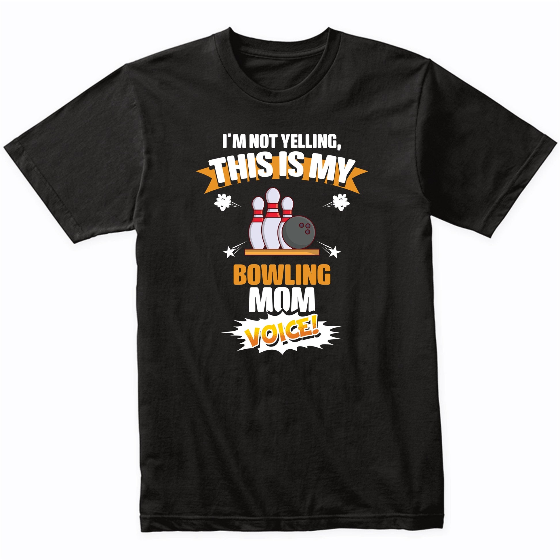 I'm Not Yelling This Is My Bowling Mom Voice Funny T-Shirt