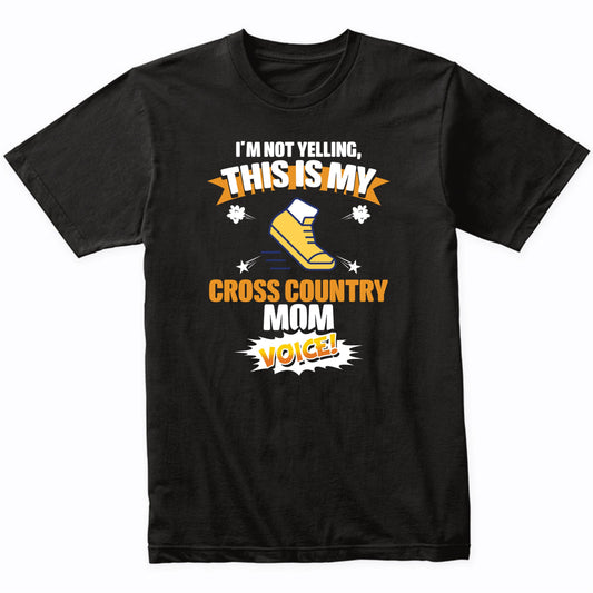 I'm Not Yelling This Is My Cross Country Mom Voice Funny T-Shirt
