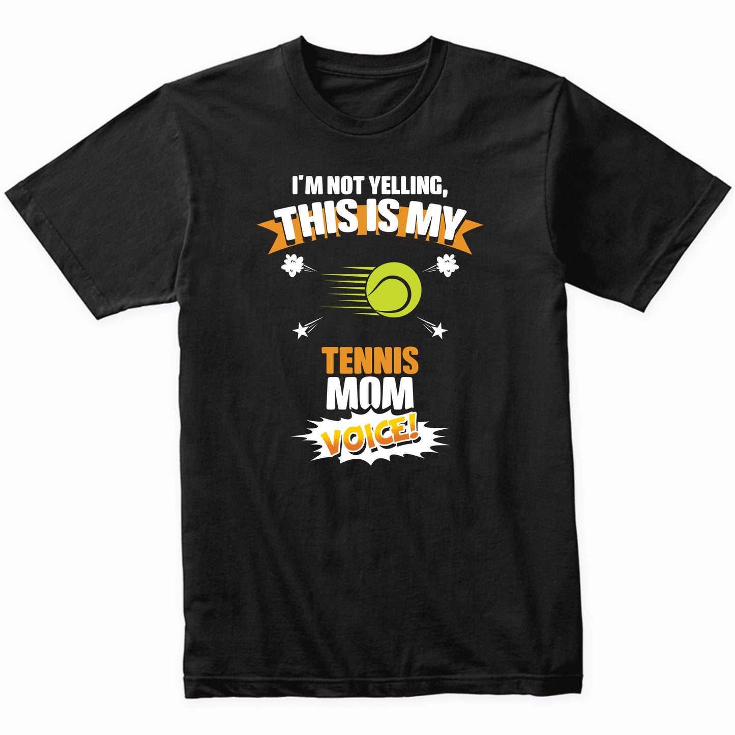 I'm Not Yelling This Is My Tennis Mom Voice Funny T-Shirt