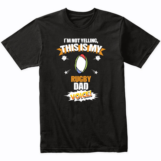 I'm Not Yelling This Is My Rugby Dad Voice Funny T-Shirt