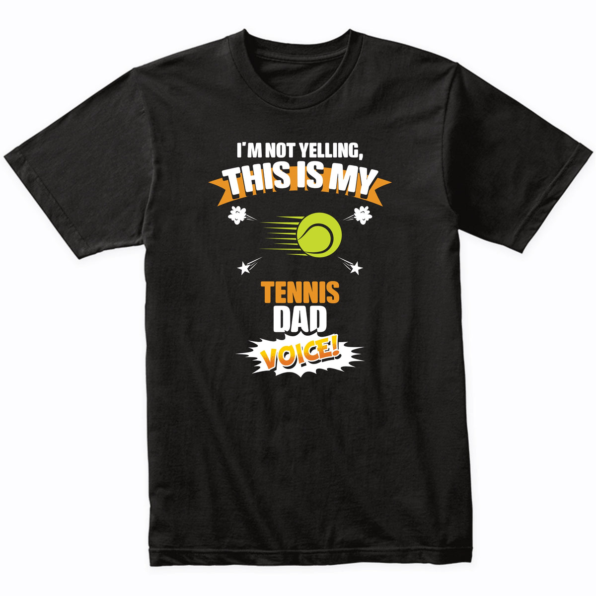 I'm Not Yelling This Is My Tennis Dad Voice Funny T-Shirt