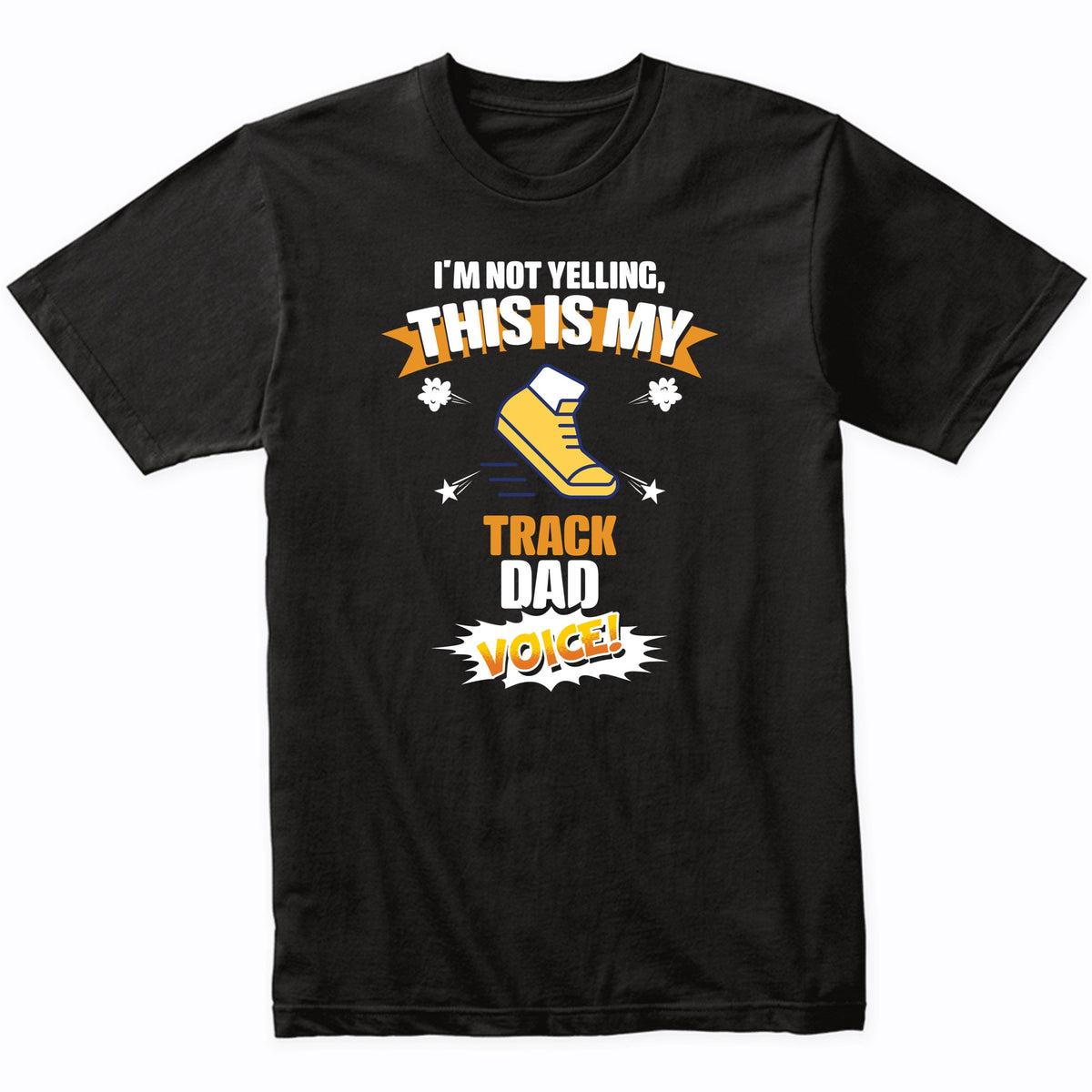 I'm Not Yelling This Is My Track Dad Voice Funny T-Shirt