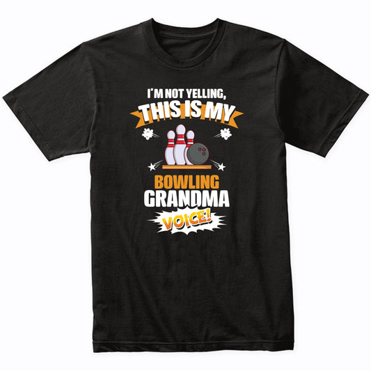 I'm Not Yelling This Is My Bowling Grandma Voice Funny T-Shirt