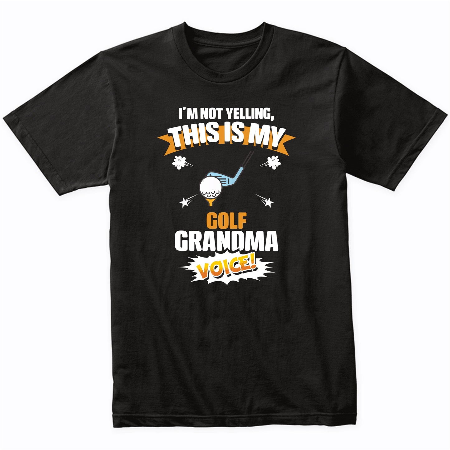I'm Not Yelling This Is My Golf Grandma Voice Funny T-Shirt