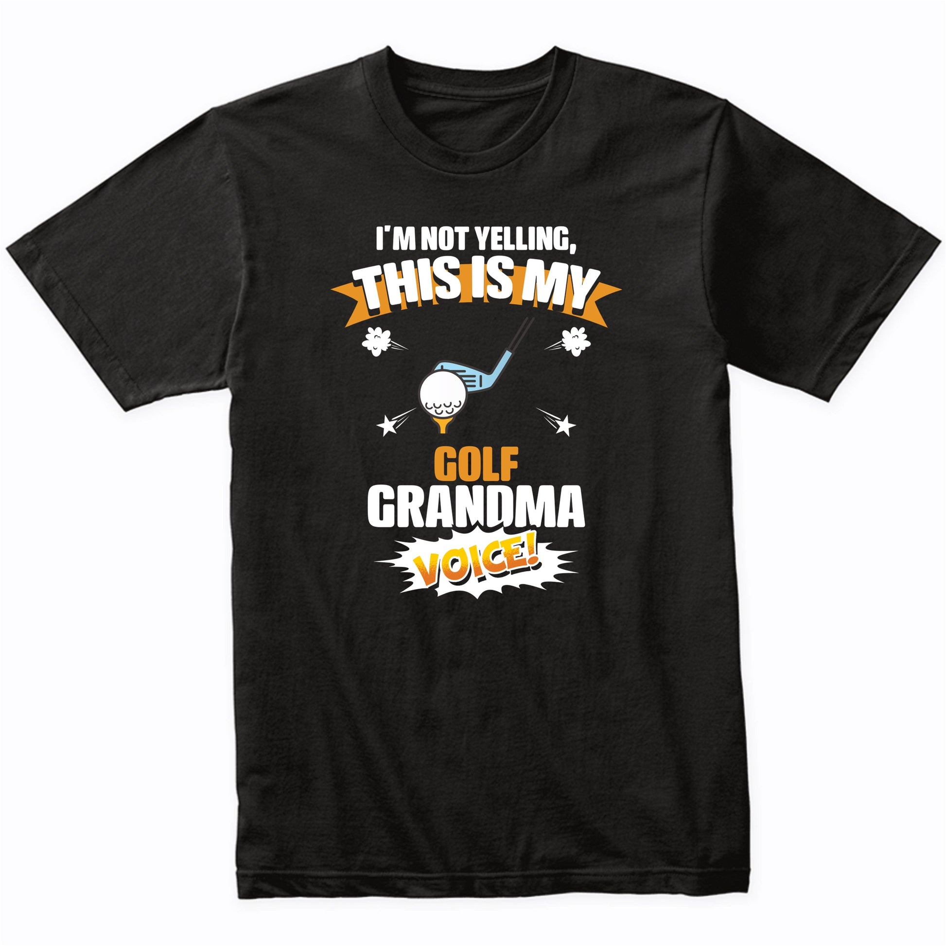 I'm Not Yelling This Is My Golf Grandma Voice Funny T-Shirt