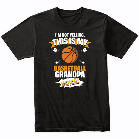 I'm Not Yelling This Is My Basketball Grandpa Voice Funny T-Shirt