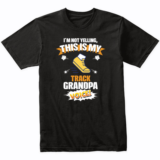 I'm Not Yelling This Is My Track Grandpa Voice Funny T-Shirt