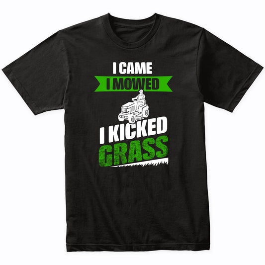 I Came I Mowed I Kicked Grass Funny Lawnmowing Lawnmower T-Shirt