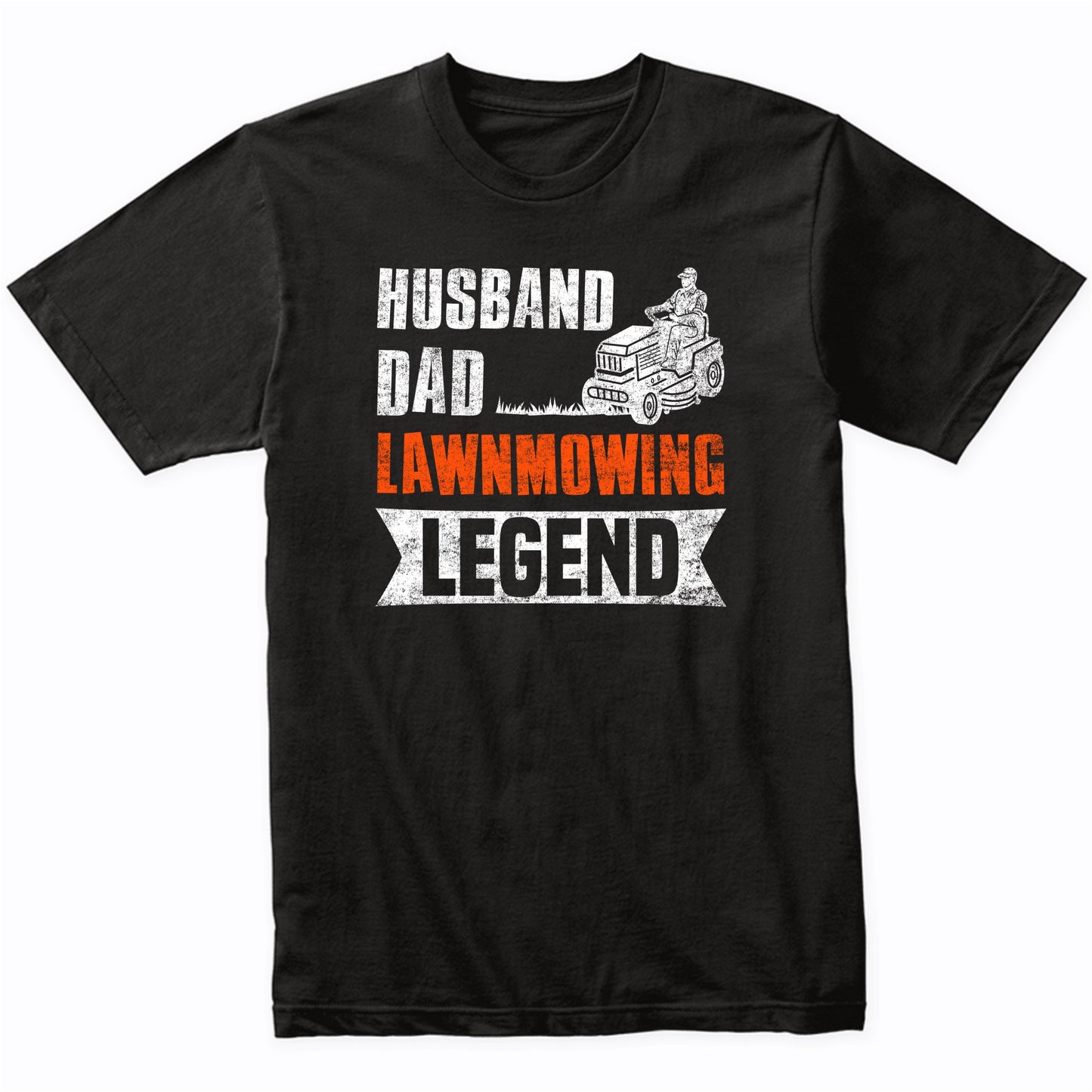 Husband Dad Lawnmowing Legend Funny Lawnmower Landscaping T-Shirt