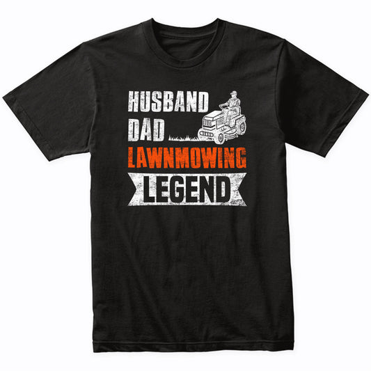 Husband Dad Lawnmowing Legend Funny Lawnmower Landscaping T-Shirt