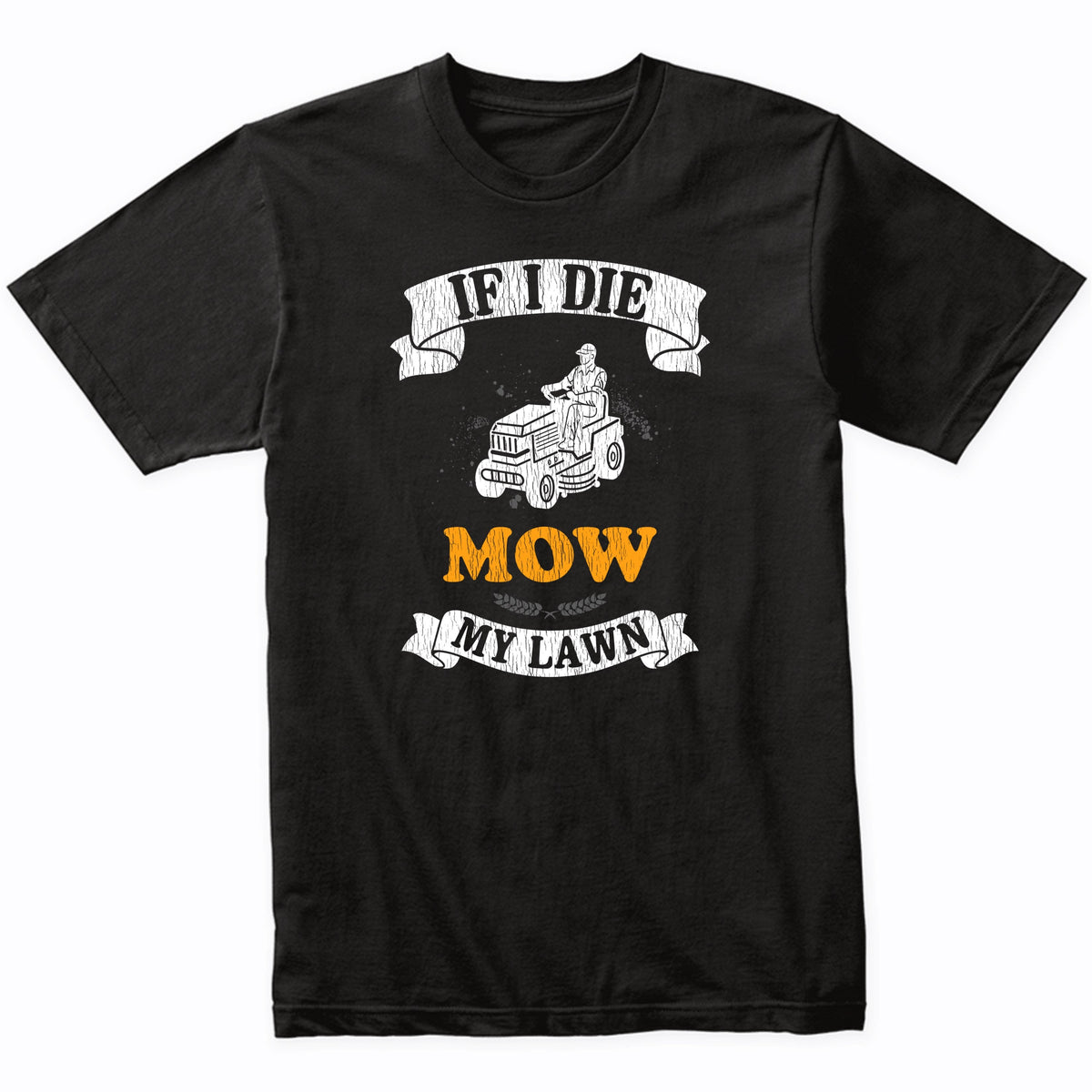 If I Die Mow My Lawn Funny Lawnmower Lawnmowing Dad T-Shirt