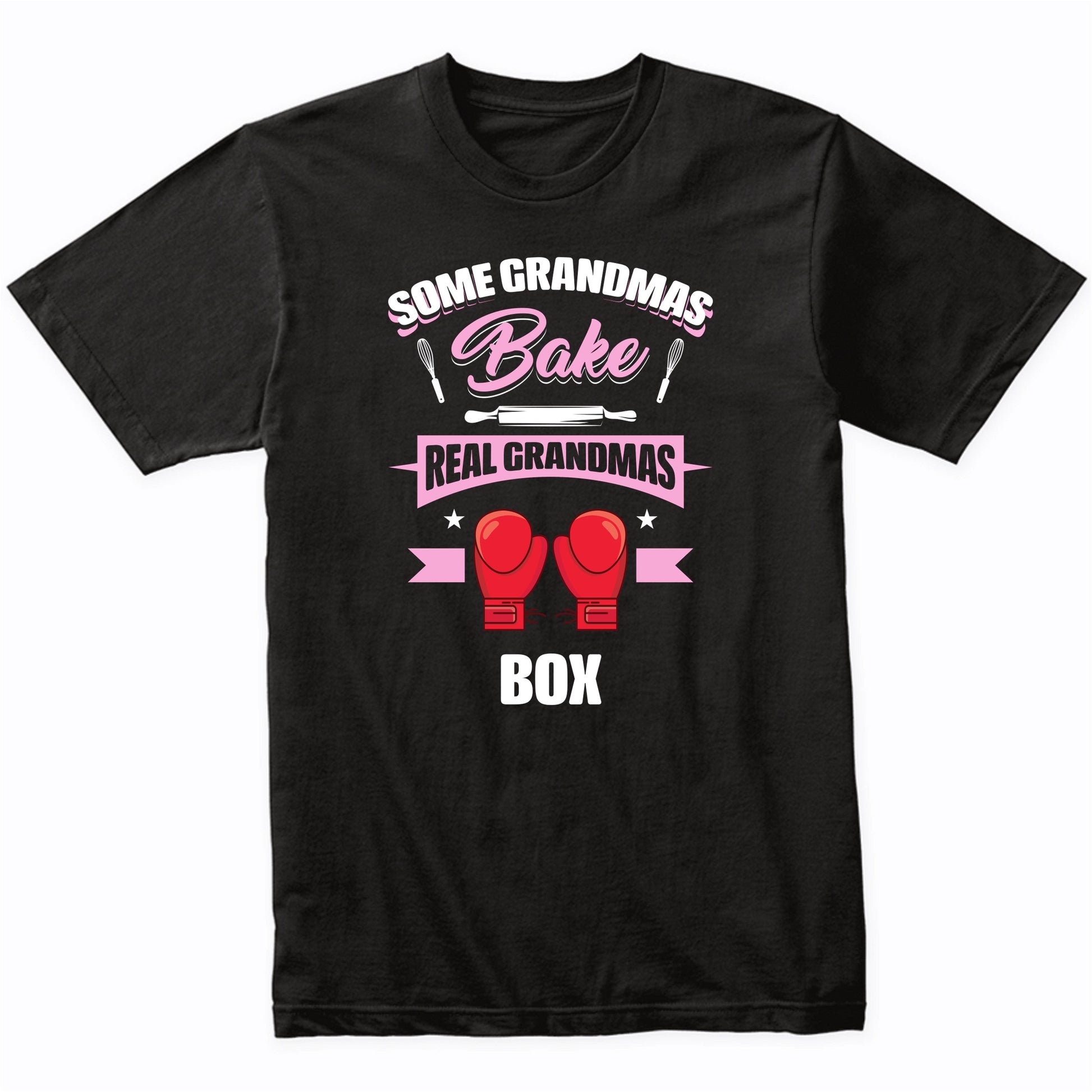 Some Grandmas Bake Real Grandmas Box Funny Boxing Grandma T-Shirt