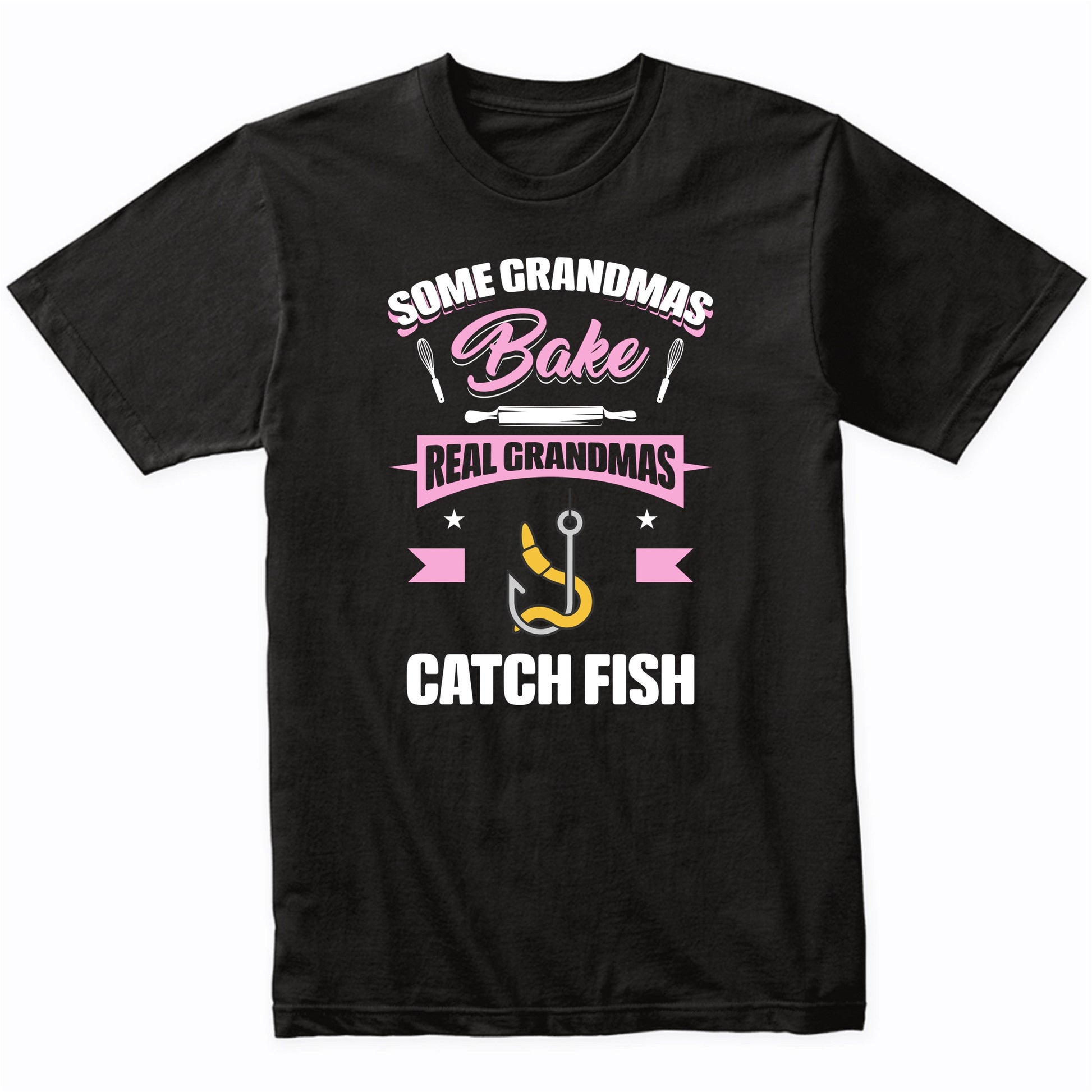Some Grandmas Bake Real Grandmas Catch Fish Funny Fishing Grandma T-Shirt