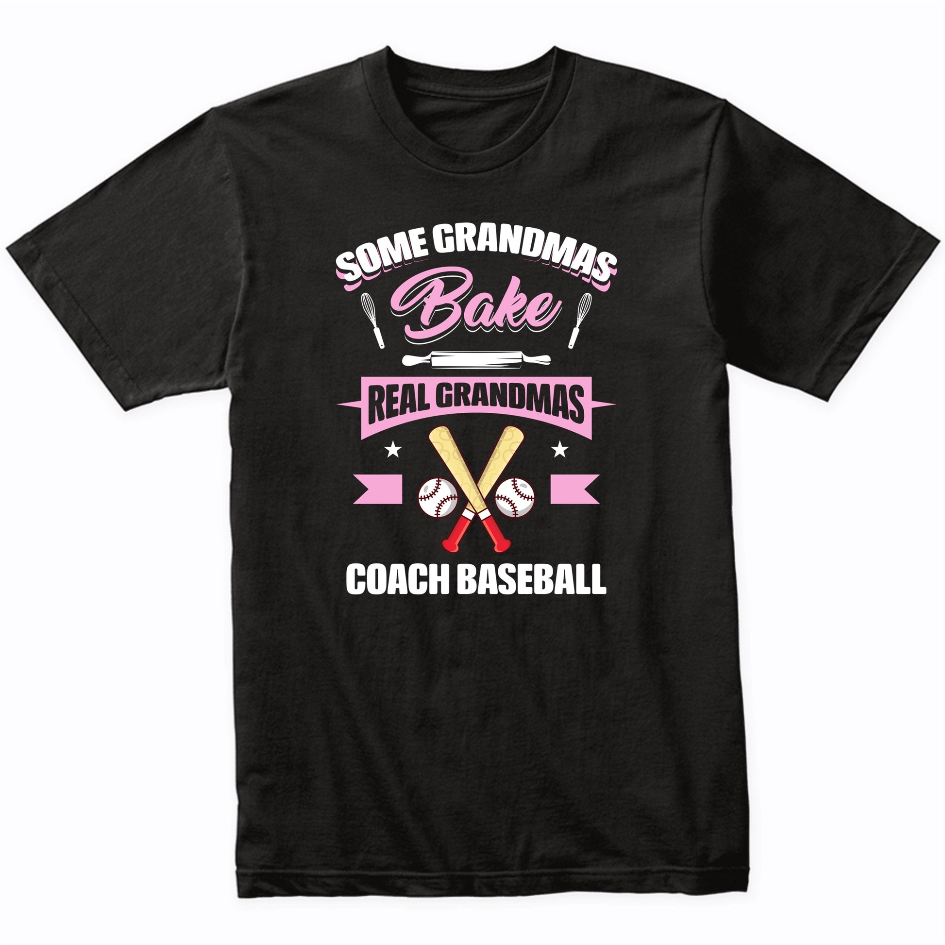 Some Grandmas Bake Real Grandmas Coach Baseball Funny Baseball Grandma T-Shirt