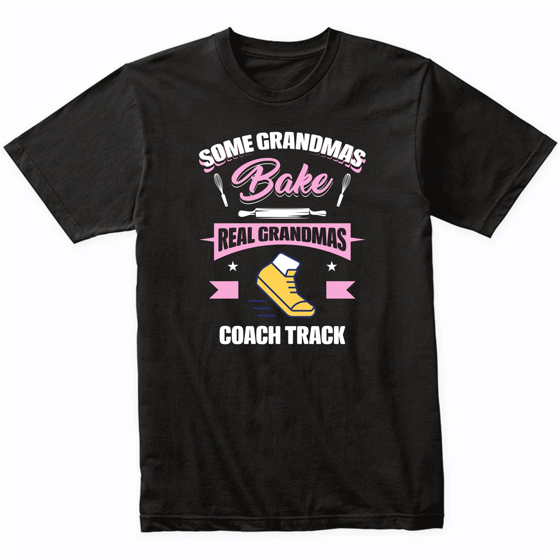 Some Grandmas Bake Real Grandmas Coach Track Funny Track Grandma T-Shirt