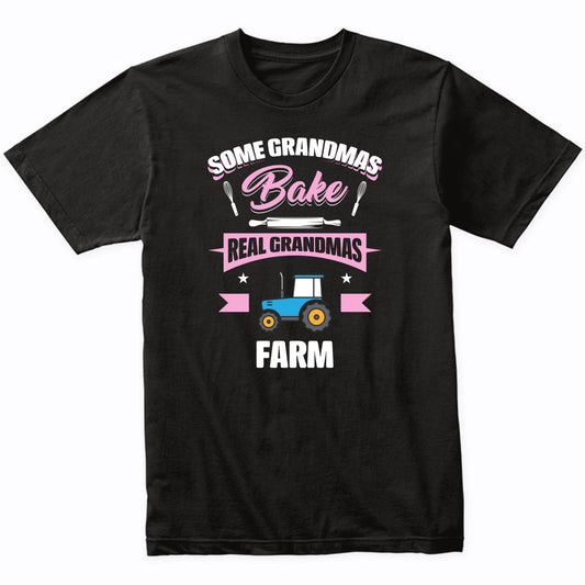 Some Grandmas Bake Real Grandmas Farm Funny Farming Grandma T-Shirt