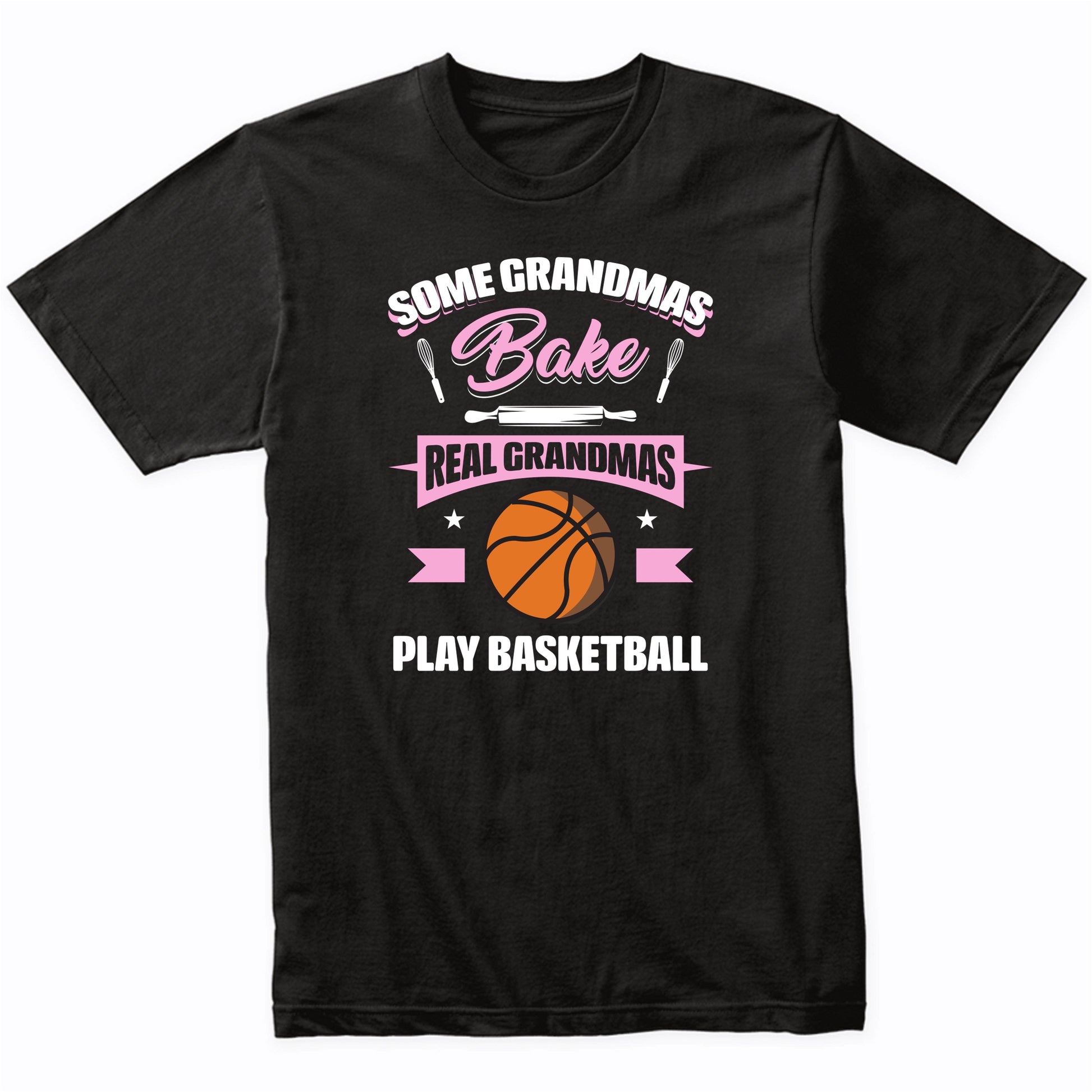 Some Grandmas Bake Real Grandmas Play Basketball Funny Basketball Grandma T-Shirt