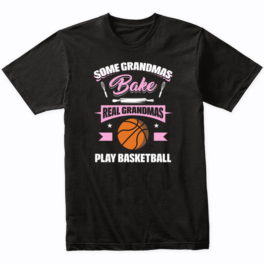 Some Grandmas Bake Real Grandmas Play Basketball Funny Basketball Grandma T-Shirt