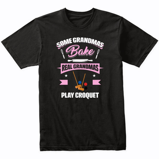 Some Grandmas Bake Real Grandmas Play Croquet Funny Croquet Grandma T-Shirt