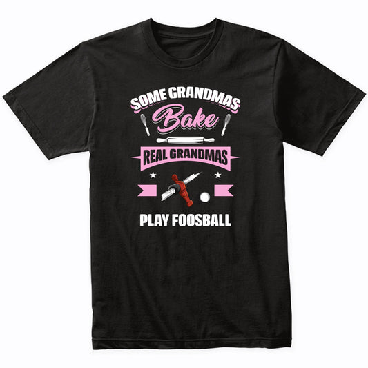 Some Grandmas Bake Real Grandmas Play Foosball Funny Foosball Grandma T-Shirt