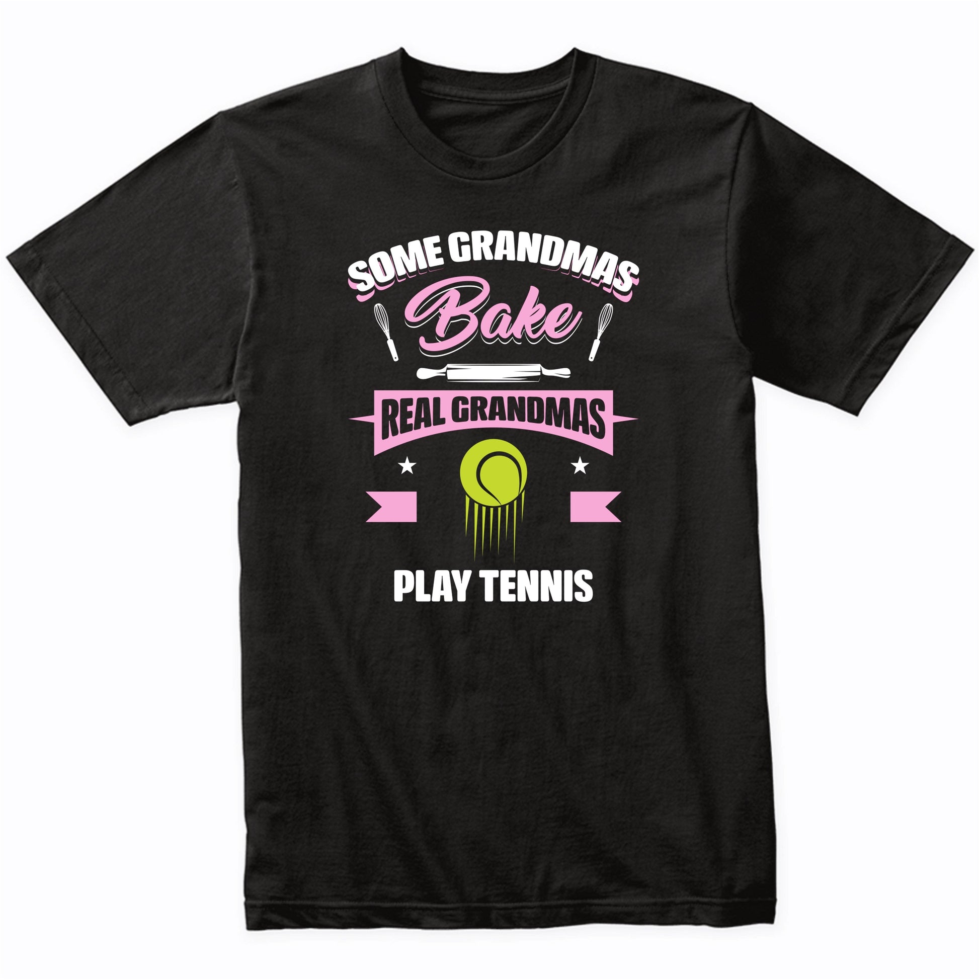 Some Grandmas Bake Real Grandmas Play Tennis Funny Tennis Grandma T-Shirt