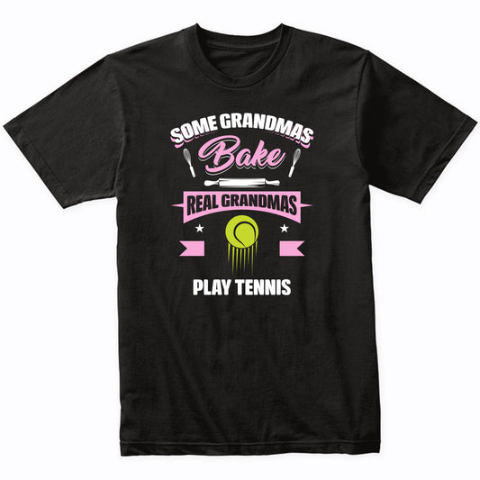 Some Grandmas Bake Real Grandmas Play Tennis Funny Tennis Grandma T-Shirt