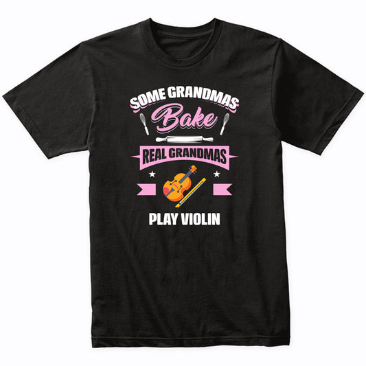 Some Grandmas Bake Real Grandmas Play Violin Funny Violin Grandma T-Shirt