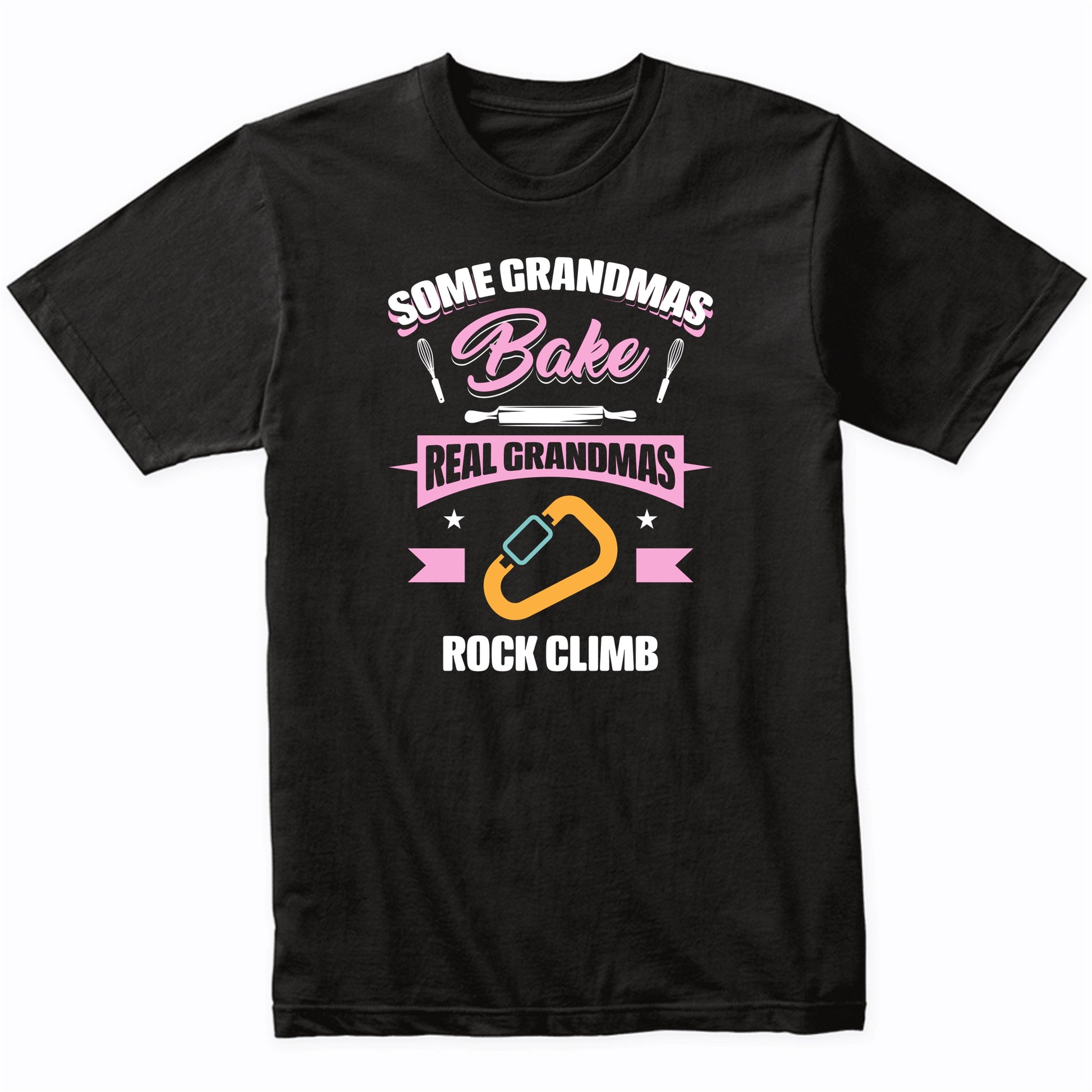 Some Grandmas Bake Real Grandmas Rock Climb Funny Rock Climbing Grandma T-Shirt