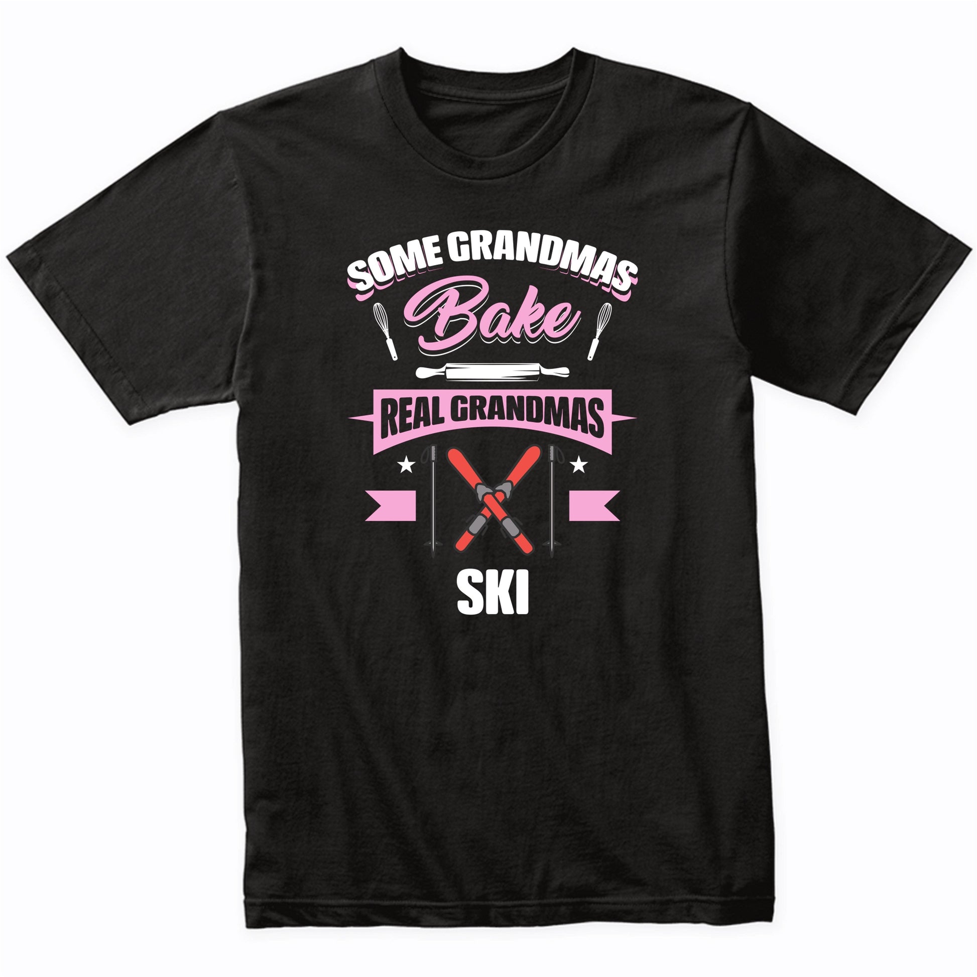 Some Grandmas Bake Real Grandmas Ski Funny Skiing Grandma T-Shirt