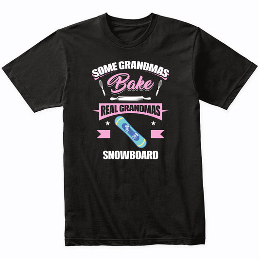Some Grandmas Bake Real Grandmas Snowboard Funny Snowboarding Grandma T-Shirt