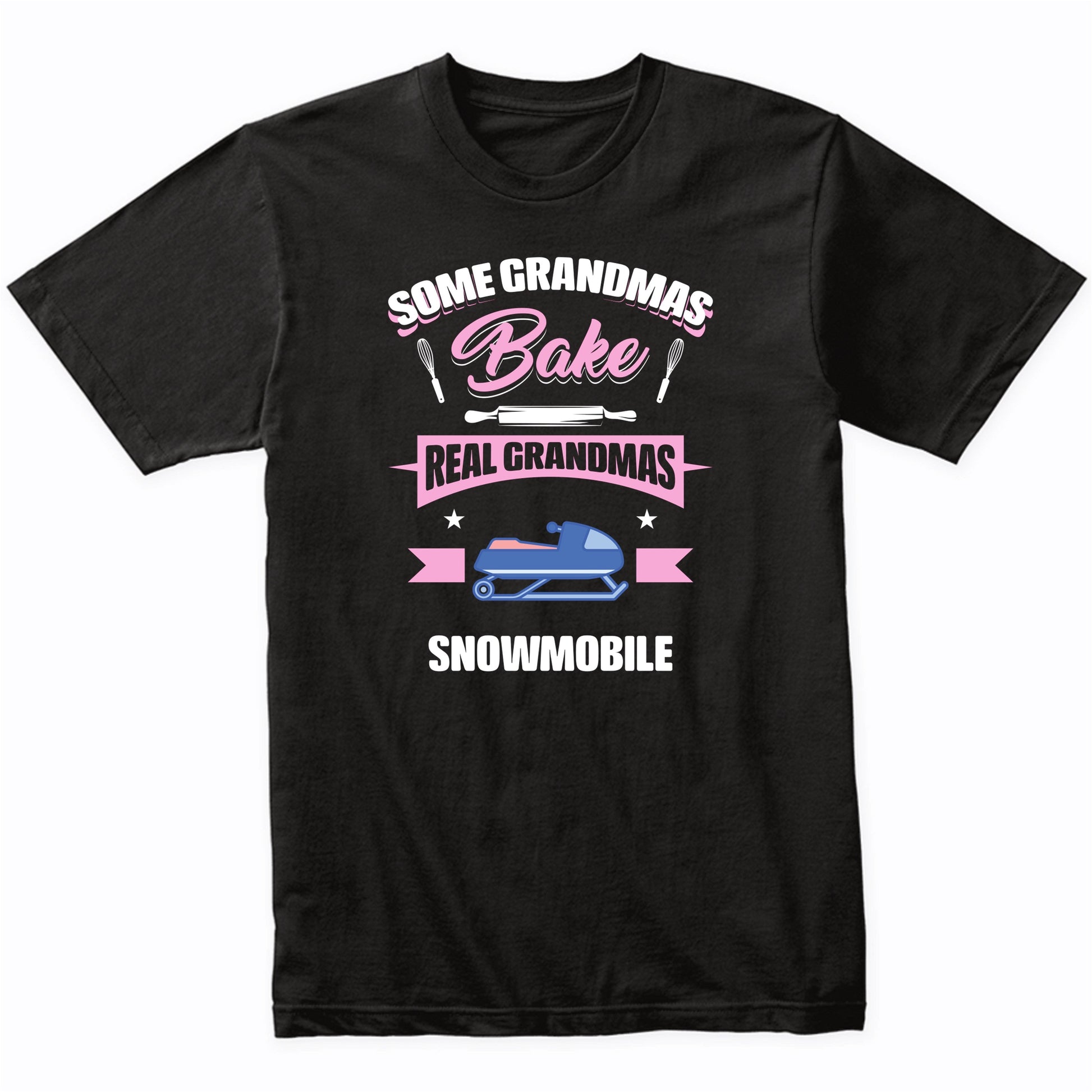 Some Grandmas Bake Real Grandmas Snowmobile Funny Snowmobiling Grandma T-Shirt